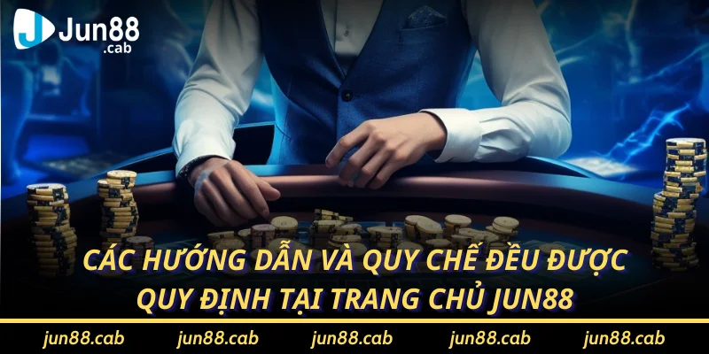 Các hướng dẫn và quy chế đều được quy định tại trang chủ Jun88