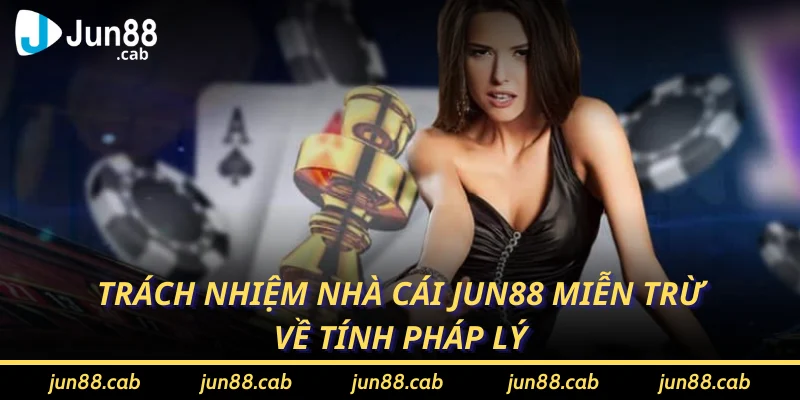 Nhà cái jun88 miễn trách nhiệm về tính pháp lý